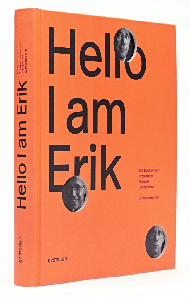 Hello, I am Erik: Erik Spiekermann: Typographer, Designer, Entrepreneur