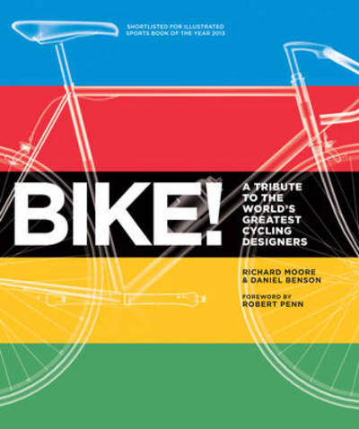 Bike! - A Tribute to the World's Greatest Cycling Designers