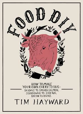 Food DIY: How to Make Your Own Everything