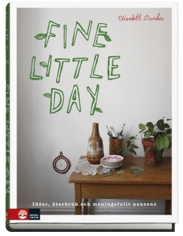 Fine Little Day - Idéer, återbruk och meningsfullt nonsens