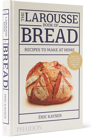 The Larousse Book of Bread: Recipes to Make at Home