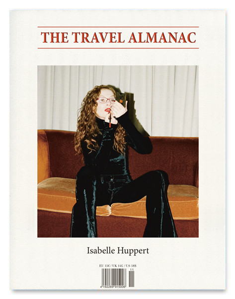 The Travel Almanac, Issue 11 - Isabelle Huppert