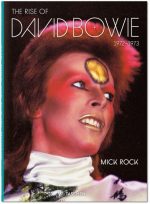 Mick Rock. The Rise of David Bowie, 1972-1973