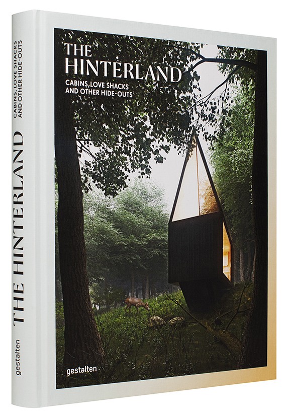 The Hinterland: Cabins, Love Shacks and Other Hide-Outs