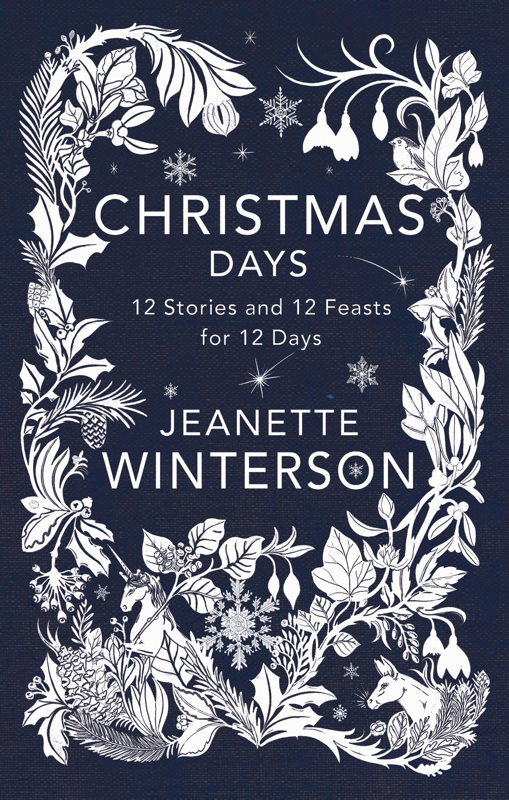 Christmas Days: 12 Stories and 12 Feasts for 12 Days Jeanette Winterson