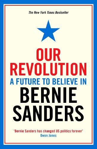Our Revolution: A Future to Believe in Bernie Sanders