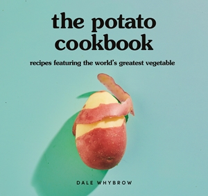 The Potato Cookbook: Recipes Featuring the World's Greatest Vegetable
