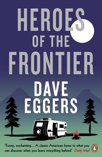 Heroes of the Frontier Dave Eggers