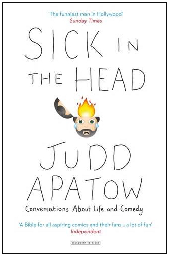 Sick in the Head: Conversations About Life and Comedy Judd Apatow