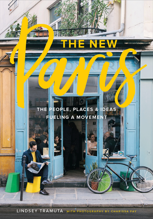 The New Paris: The People, Places & Ideas Fueling a Movement