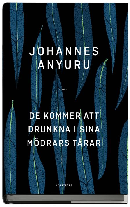 De kommer att drunkna i sina mödrars tårar Johannes Anyuru