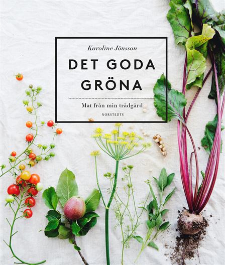 Det goda gröna : Mat från min trädgård