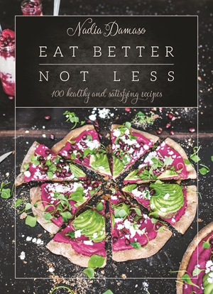 Eat Better Not Less: 100 healthy and satisfying recipes