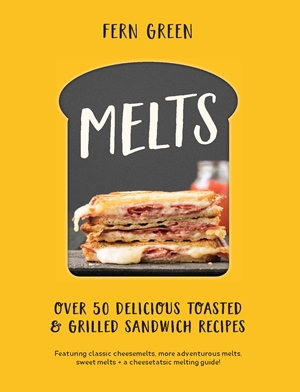Melts: Over 50 Delicious Toasted and Grilled Sandwich Recipes