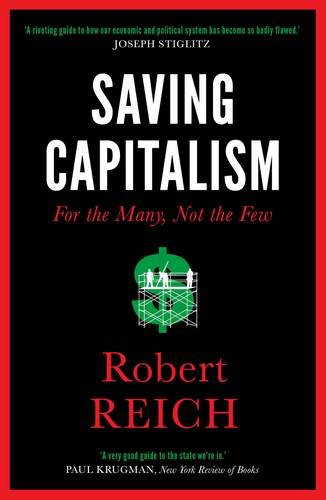 Saving Capitalism: For The Many, Not The Few Robert Reich