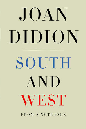 South and West: From a Notebook Joan Didion