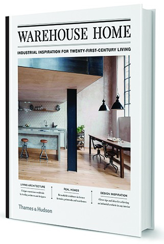 Warehouse Home: Industrial Inspiration for Twenty-First-Century Living