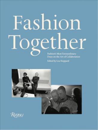 Fashion Together: Conversations with Fashion's Most Influential Collaborators