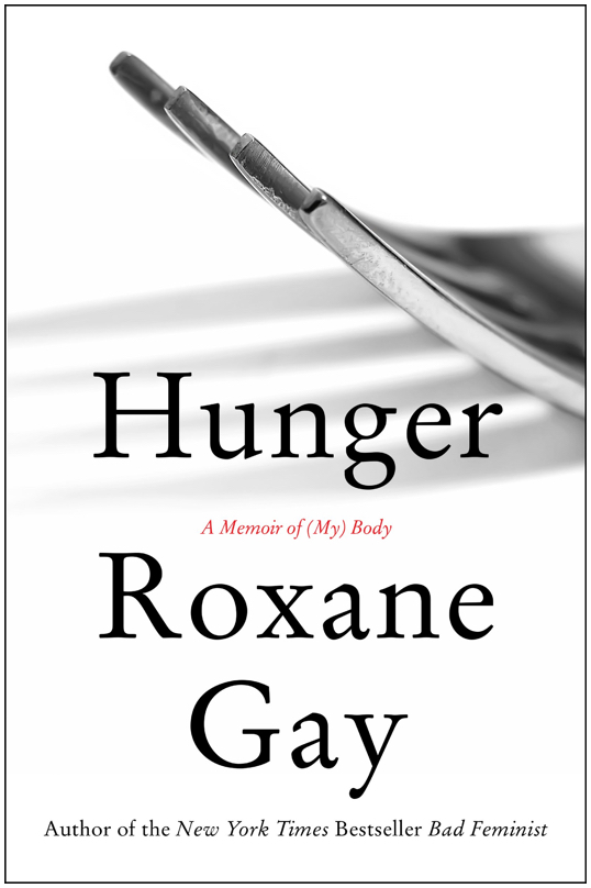 Hunger: A Memoir of (My) Body Roxane Gay