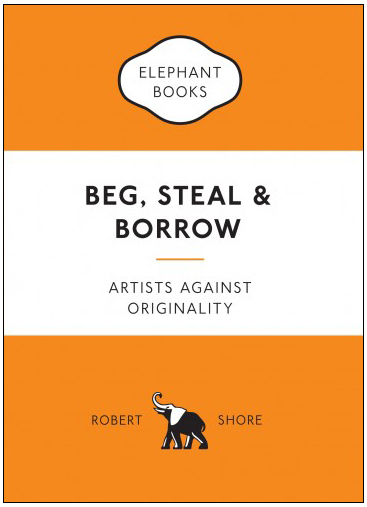 Beg, Steal and Borrow: Artists Against Originality
