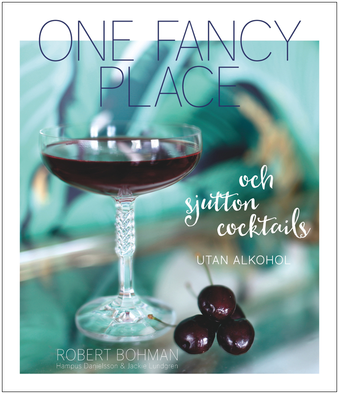 One fancy place : Och sjutton cocktails - utan alkohol Robert Bohman