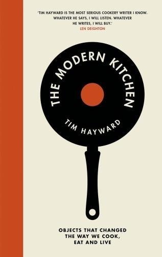 The Modern Kitchen: Objects that Shape the Way We Cook, Eat and Live