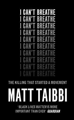I Can't Breathe: The Killing that Started a Movement Matt Taibbi