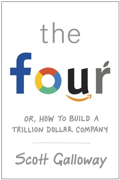 The Four: The Hidden DNA of Amazon, Apple, Facebook and Google