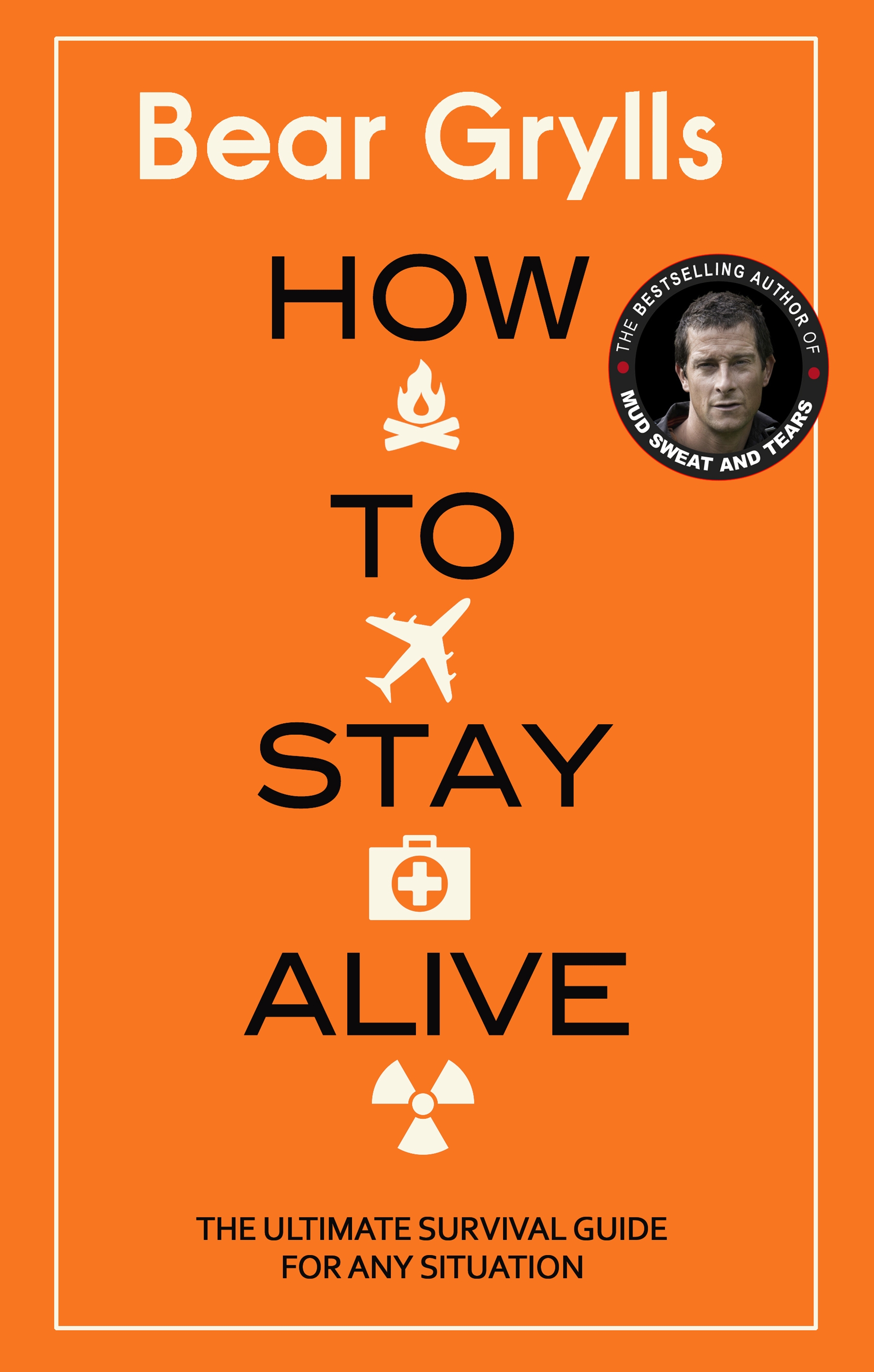 How to Stay Alive: The Ultimate Survival Guide for Any Situation