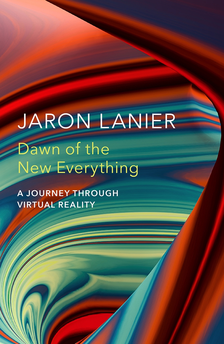 Dawn of the New Everything: A Journey Through Virtual Reality