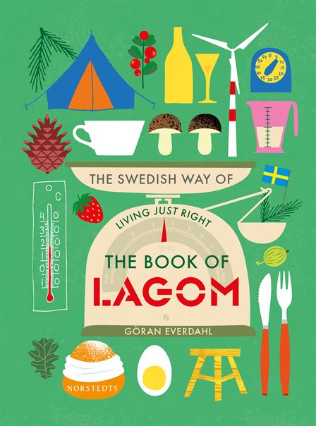 The Book of Lagom : The Swedish Way of Living Just Right