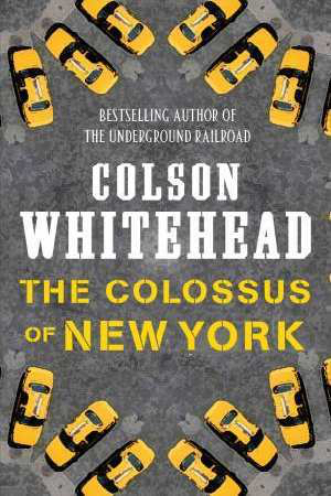 The Colossus of New York Colson Whitehead
