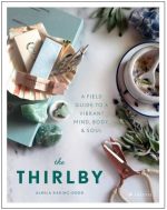 The Thirlby A Field Guide to a Vibrant Mind, Body, and Soul