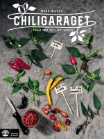 Chiligaraget : Från frö till hotsauce Mark Wilcox
