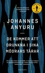 De kommer att drunkna i sina mödrars tårar Johannes Anyuru