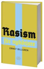 Rasism för nybörjare Ernst Billgren