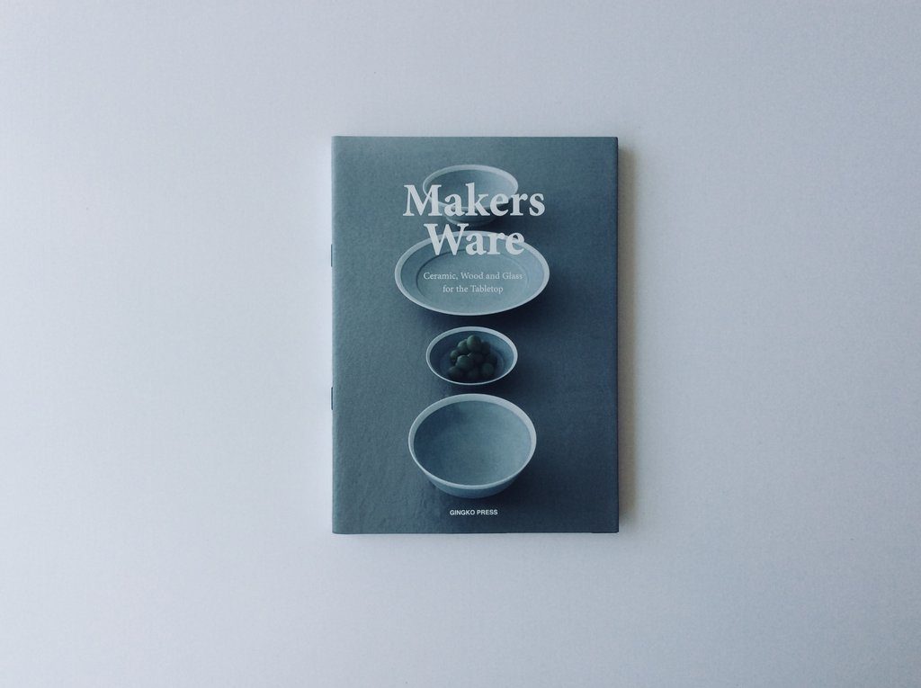 Makers Ware: Ceramic, Wood And Glass For The Tabletop