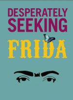 Desperately Seeking Frida