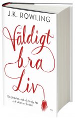 Väldigt bra liv : Om fördelen med att misslyckas och vikten av fantasi J.K. Rowling