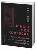 Kimchi och Kombucha: Den nya vetenskapen om hur tarmbakterierna stärker din hjärna