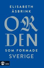 Orden som formade Sverige Elisabeth Åsbrink