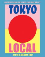 Tokyo Local: Cult Recipes From the Street that Make the City