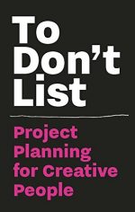 ToDon't List: Project Planning for Creative People