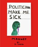 Politicians Make Me Sick Magnet by David Shrigley