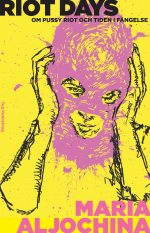 Riot Days. Om Pussy Riot och tiden i fängelse