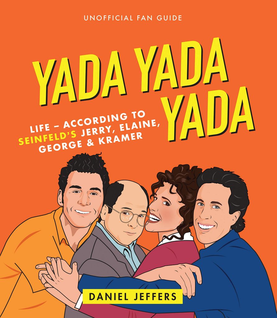 Yada Yada Yada: Life-according to Seinfeld’s Jerry, Elaine, George & Kramer