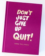 Don't Just Give Up - Quit!