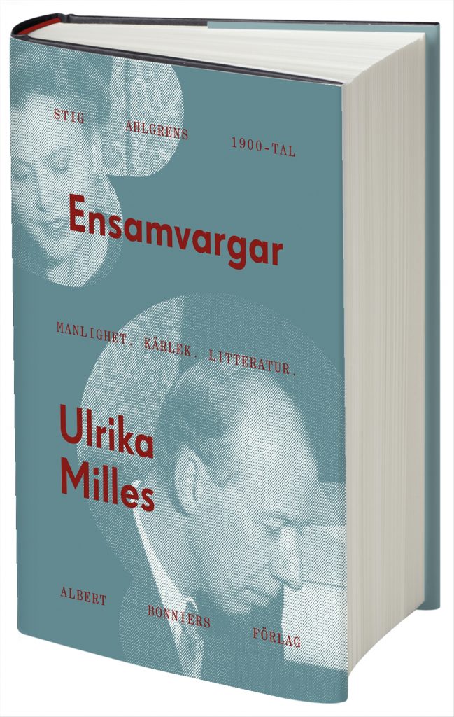 Ensamvargar : Stig Ahlgrens 1900-tal. Manlighet, kärlek och litteratur