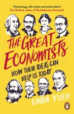Linda Yueh The Great Economists: How Their Ideas Can Help Us Today