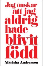 Jag önskar att jag aldrig hade blivit född Nekisha Andersson